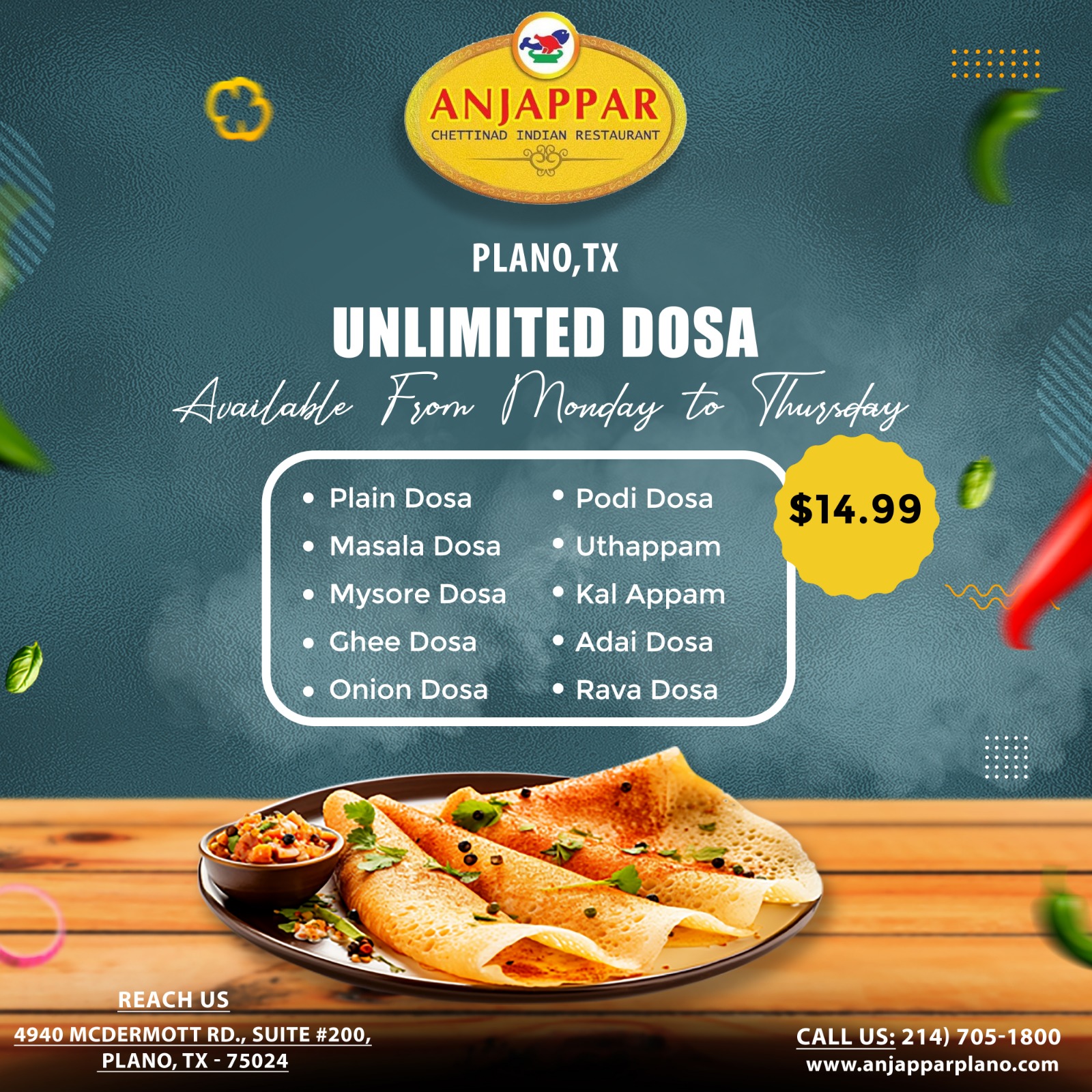 Unlimited Dosa! Available from Monday to Thursday for $14.99 Enjoy a variety of dosas.